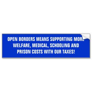 OPEN BORDERS MEANS SUPPORTING MORE WELFARE, MEDBUMPER STICKERS