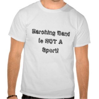 Marching Band Is NOT A Sport T Shirt