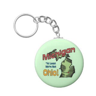 Michigan MI US Motto ~ At Least We're Not Ohio Keychains