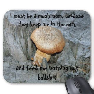 I must be a mushroom, because they keep mmouse pads