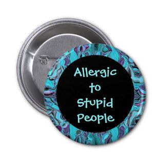 Allergic to stupid people button