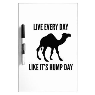 Live Every Day Like It's Hump Day Dry Erase Whiteboards