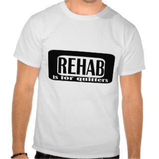Rehab is for Quitters Shirt