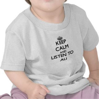 Keep calm and Listen to Ali T shirts
