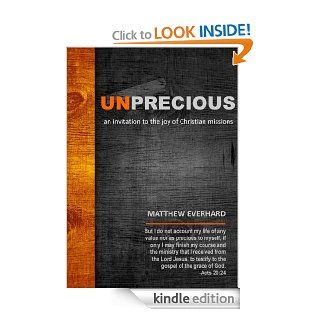 Un Precious An Invitation to the Joy of Christian Missions eBook Matthew Everhard Kindle Store