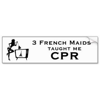 Bumper Sticker 3 French Maids Taught Me CPR