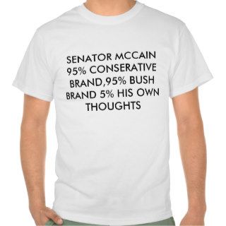 SENATOR MCCAIN 95% CONSERATIVE BRAND,95% BUSH BTEES