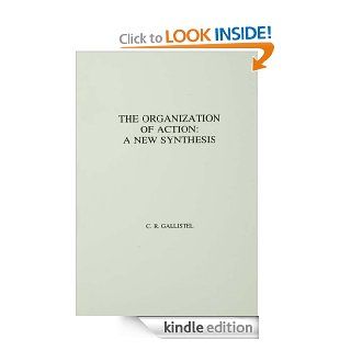The Organization of Action A New Synthesis eBook C.R. Gallistel Kindle Store