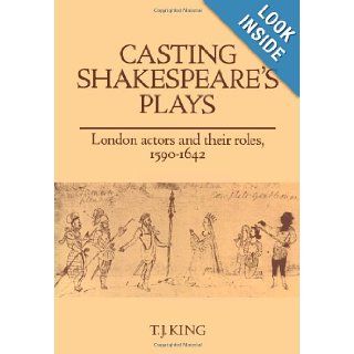 Casting Shakespeare's Plays London Actors and their Roles, 1590 1642 T. J. King 9780521107211 Books