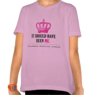 It Should Have Been Me   Will & Kate Royal Wedding T shirts