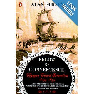Below the Convergence Voyages Toward Antarctica 1699 1839 Alan Gurney 9780140272604 Books