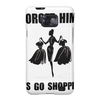 Forget Him Shopping Galaxy SII Cases