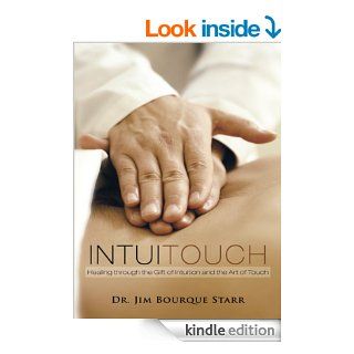 InTuiTouch   Healing through the Gift of Intuition and the Art of Touch   Kindle edition by Dr. Jim Bourque Starr. Health, Fitness & Dieting Kindle eBooks @ .