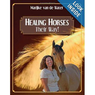 Healing Horses Their Way Marijke van de Water 9780981049205 Books