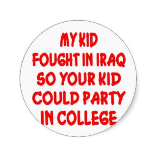 My Kid Fought In Iraq So Your Kid Could Party Round Stickers