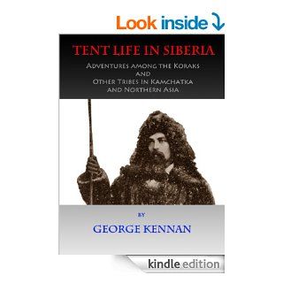 Tent Life in Siberia (Illustrated) eBook George Kennan, Dhirabhong Chai Kindle Store