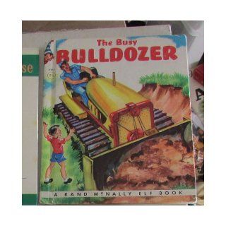 The Busy Bulldozer (Original 1952 Elf Book #459) James Browning, Dorothy Grider Books