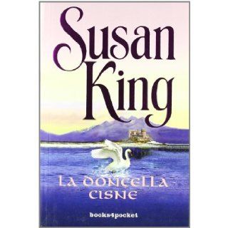 Doncella cisne, La (Spanish Edition) Susan King 9788496829817 Books