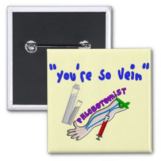 Phlebotomist "You're So Vein" Funny Gifts Pinback Buttons