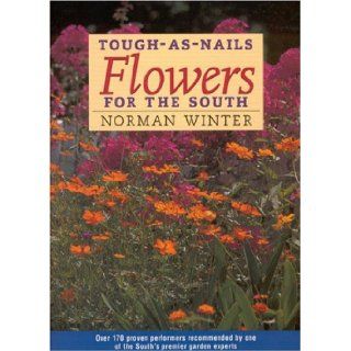 Tough as Nails Flowers for the South Norman Winter 9781578065431 Books