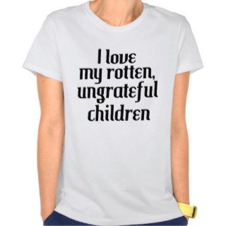 I Love My Rotten Children Tshirt