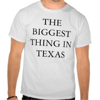 THE BIGGEST THING IN TEXAS T SHIRT