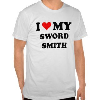 I Love My Sword Smith T shirt
