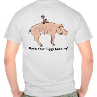 How’s Your Piggy Looking II Shirts