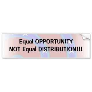 Equal OPPORTUNITY NOT Equal DISTRIBUTION Bumper Stickers