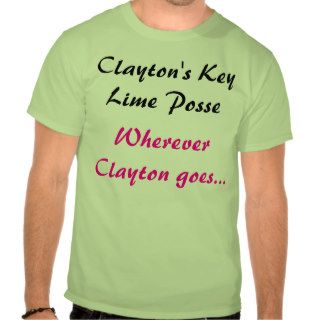 Clayton's Key Lime Posse, Wherever Clayton goesT shirts