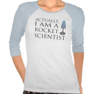 Actually, I am a rocket scientist. Shirts