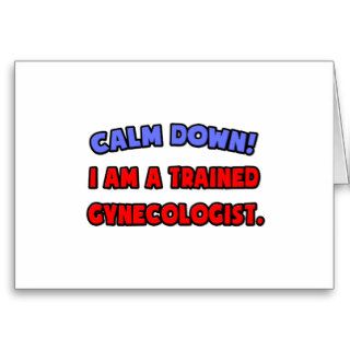 Calm Down  I am a Trained Gynecologist Card