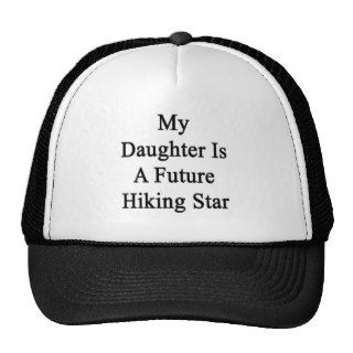 My Daughter Is A Future Hiking Star Hats