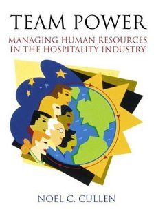 Team Power Managing Human Resources in the Hospitality Industry Noel C. Cullen Ed.D. CMC AAC 9780130209467 Books