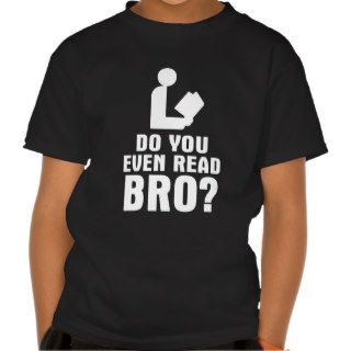 Do You Even Read Bro? Shirts