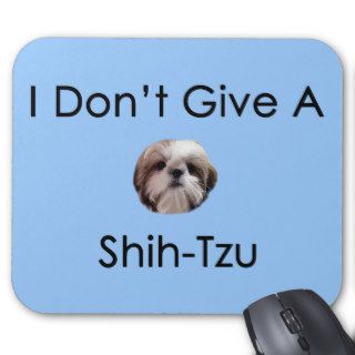 I Don't Give A Shih Tzu Mousepad