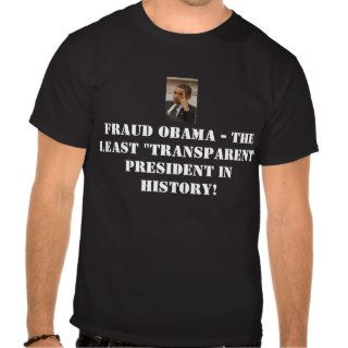 The Least Transparent President in History   Obama Shirts