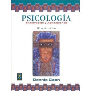 Psicologia Exploracion y Aplicaciones (Spanish Edition) Dennis Coon 9789687529820 Books