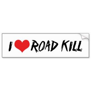 I Love Road Kill Bumper Sticker