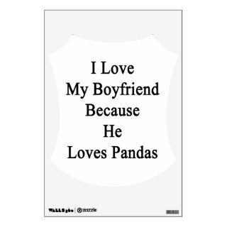 I Love My Boyfriend Because He Loves Pandas Wall Graphic