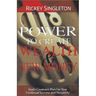 Power to Create Wealth and New Money Rickey Singleton 9781930035058 Books