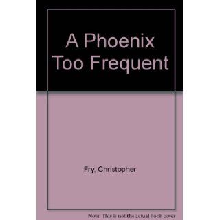 A Phoenix Too Frequent A Comedy Christopher Fry Books