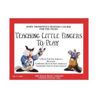 Teaching Little Fingers to Play A Book for the Earliest Beginner (John Thompsons Modern Course for the Piano) [Paperback] JOHN THOMPSON Books