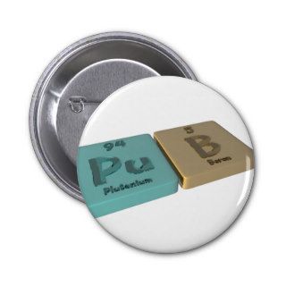 Pub as Pu Plutonium and B Boron Pinback Buttons