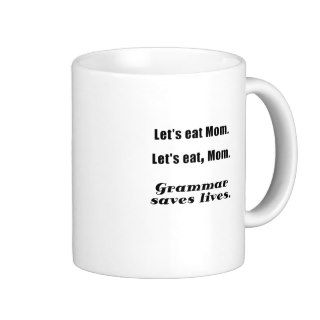 Lets Eat Mom Grammar Saves Lives Coffee Mug