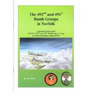 The 492nd and 491st Bomb Groups in Norfolk Pictorial History of the USAAF's 492nd and 491st Bombardment Group at North Pickenham During WWII 9780955191626 Books