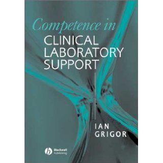 Competence in Clinical Laboratory Support I. Grigor 9780632064311 Books