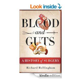 Blood and Guts A History of Surgery eBook Richard Hollingham Kindle Store