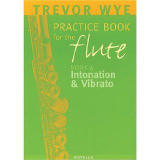 Trevor Wye Practice Book for the Flute Volume 4   Intonation and Vibrato (9780853604587) Trevor Wye Books