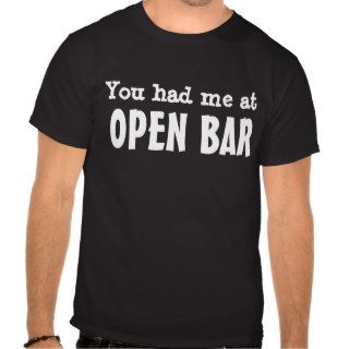 You had me at OPEN BAR Shirt